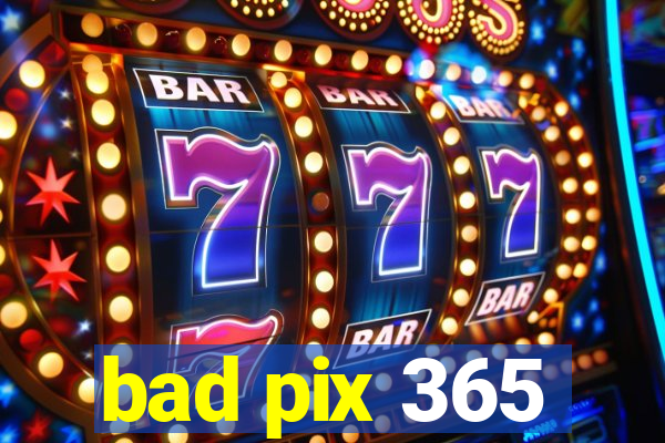 bad pix 365
